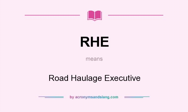 What does RHE mean? It stands for Road Haulage Executive