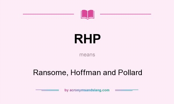 What does RHP mean? It stands for Ransome, Hoffman and Pollard