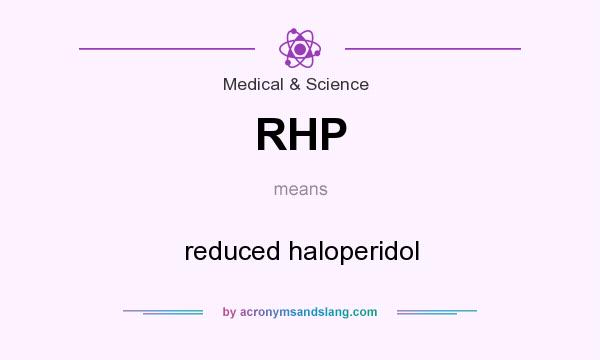 What does RHP mean? It stands for reduced haloperidol