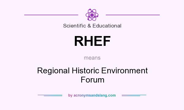 What does RHEF mean? It stands for Regional Historic Environment Forum