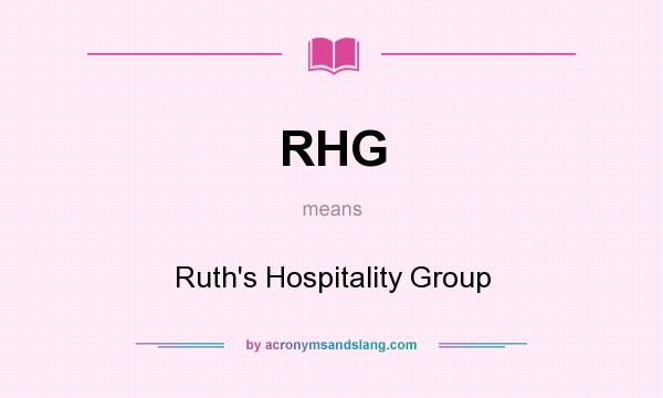 What does RHG mean? It stands for Ruth`s Hospitality Group