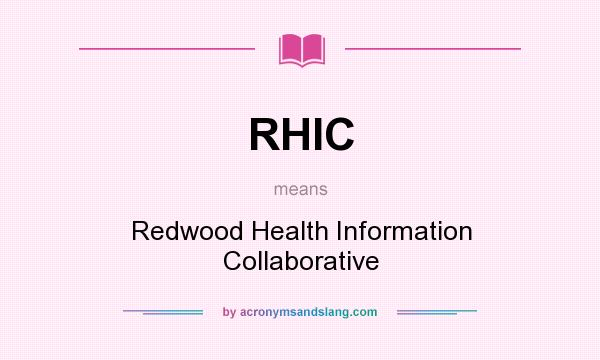 What does RHIC mean? It stands for Redwood Health Information Collaborative