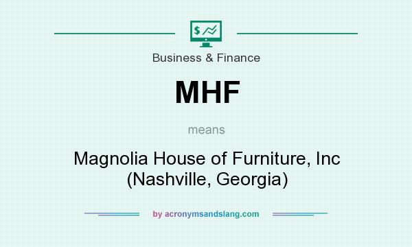 What does MHF mean? It stands for Magnolia House of Furniture, Inc (Nashville, Georgia)