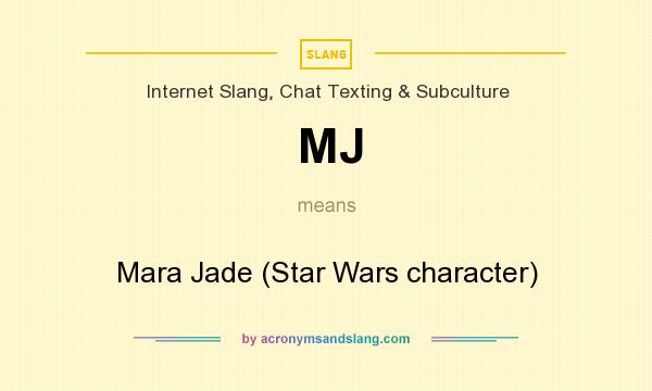 What does MJ mean? It stands for Mara Jade (Star Wars character)