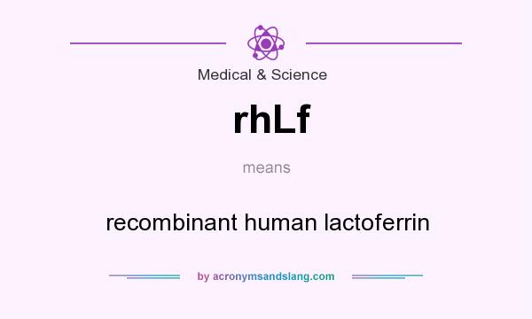 What does rhLf mean? It stands for recombinant human lactoferrin