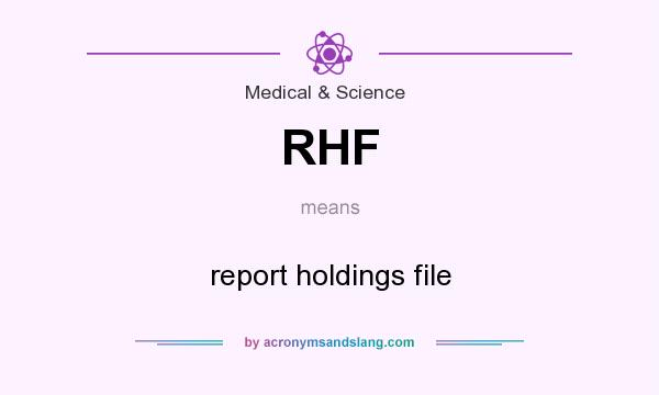 What does RHF mean? It stands for report holdings file