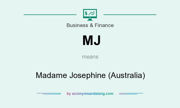 What does MJ mean? It stands for Madame Josephine (Australia)