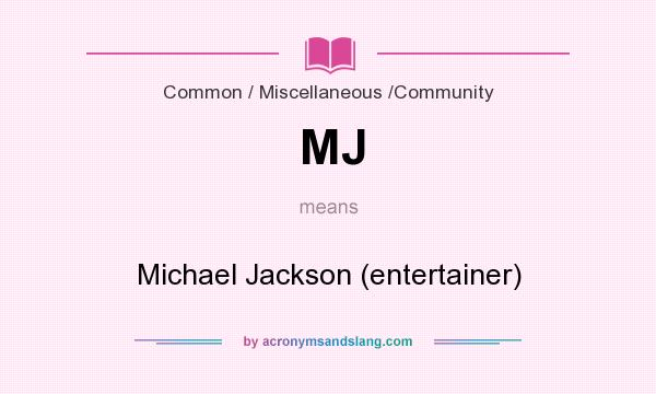 What does MJ mean? It stands for Michael Jackson (entertainer)