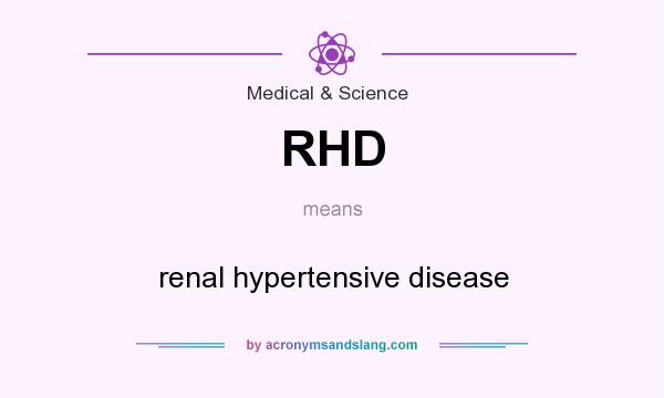 What does RHD mean? It stands for renal hypertensive disease