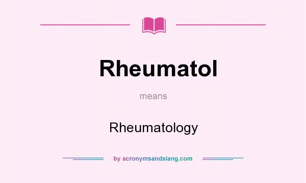 What does Rheumatol mean? It stands for Rheumatology