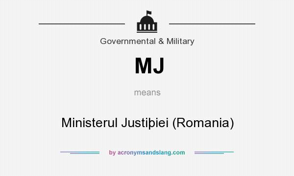 What does MJ mean? It stands for Ministerul Justiþiei (Romania)