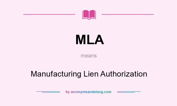 What does MLA mean? It stands for Manufacturing Lien Authorization