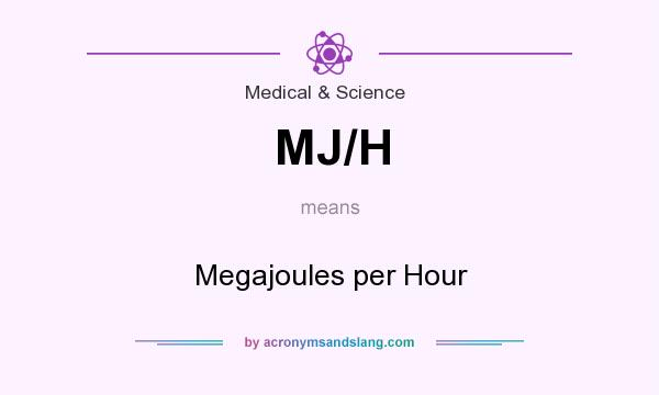 What does MJ/H mean? It stands for Megajoules per Hour