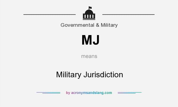 What does MJ mean? It stands for Military Jurisdiction
