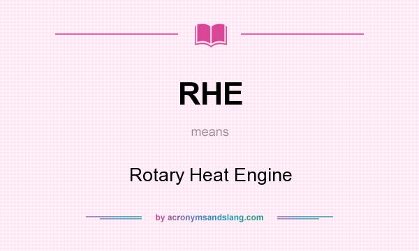 What does RHE mean? It stands for Rotary Heat Engine