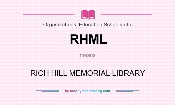 What does RHML mean? It stands for RICH HILL MEMORIAL LIBRARY
