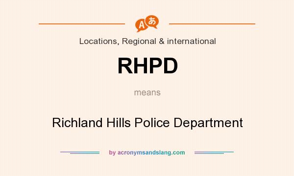 What does RHPD mean? It stands for Richland Hills Police Department