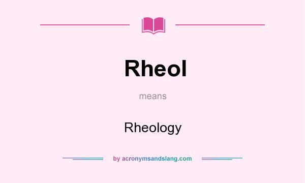 What does Rheol mean? It stands for Rheology