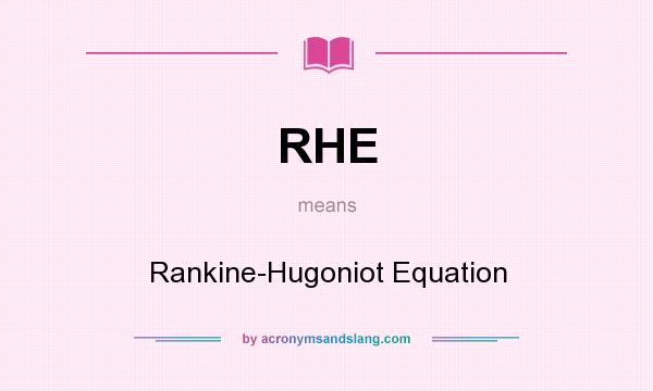What does RHE mean? It stands for Rankine-Hugoniot Equation