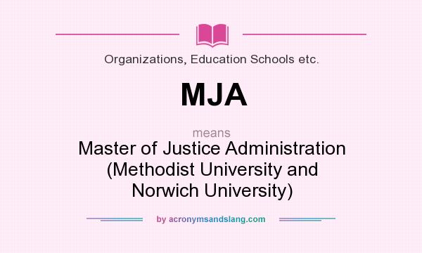 What does MJA mean? It stands for Master of Justice Administration (Methodist University and Norwich University)