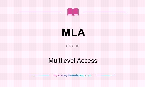 What does MLA mean? It stands for Multilevel Access