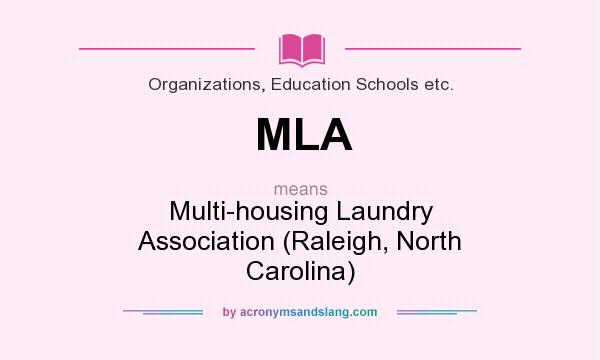 What does MLA mean? It stands for Multi-housing Laundry Association (Raleigh, North Carolina)