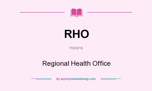 What does RHO mean? It stands for Regional Health Office