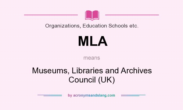 What does MLA mean? It stands for Museums, Libraries and Archives Council (UK)