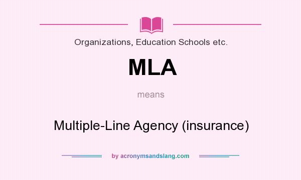 What does MLA mean? It stands for Multiple-Line Agency (insurance)
