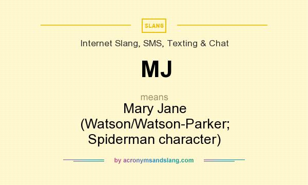 What does MJ mean? It stands for Mary Jane (Watson/Watson-Parker; Spiderman character)
