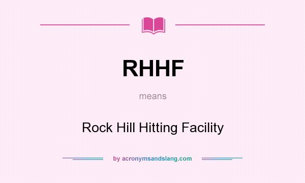 What does RHHF mean? It stands for Rock Hill Hitting Facility