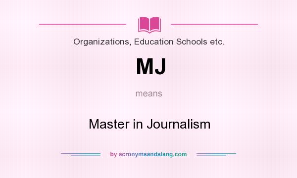 What does MJ mean? It stands for Master in Journalism