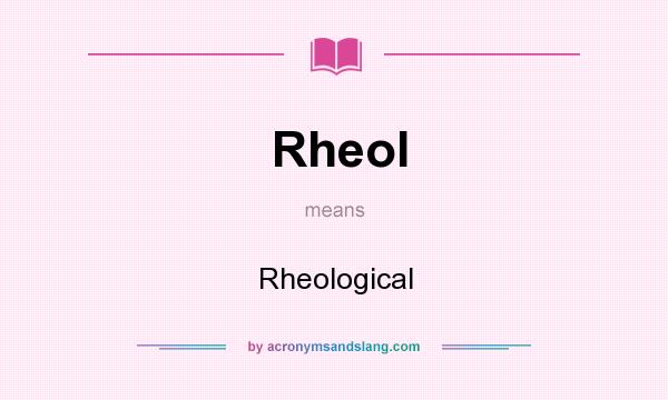 What does Rheol mean? It stands for Rheological