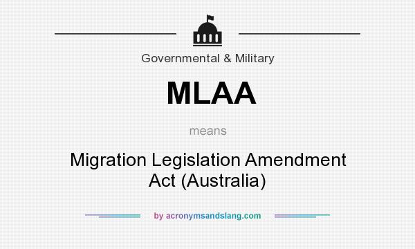 What does MLAA mean? It stands for Migration Legislation Amendment Act (Australia)