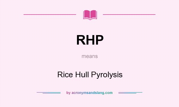 What does RHP mean? It stands for Rice Hull Pyrolysis