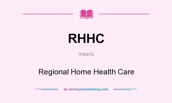 What does RHHC mean? It stands for Regional Home Health Care