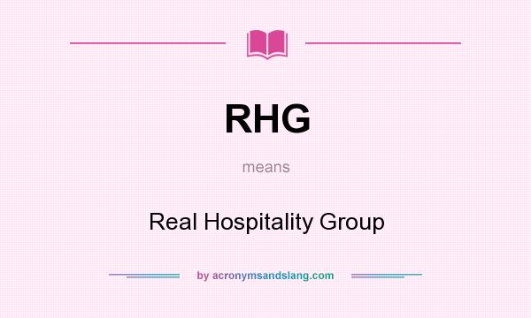 What does RHG mean? It stands for Real Hospitality Group