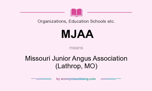What does MJAA mean? It stands for Missouri Junior Angus Association (Lathrop, MO)