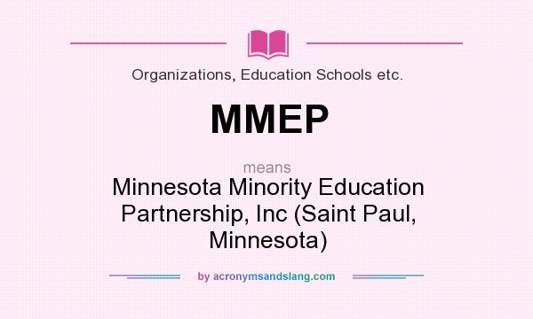 What does MMEP mean? It stands for Minnesota Minority Education Partnership, Inc (Saint Paul, Minnesota)
