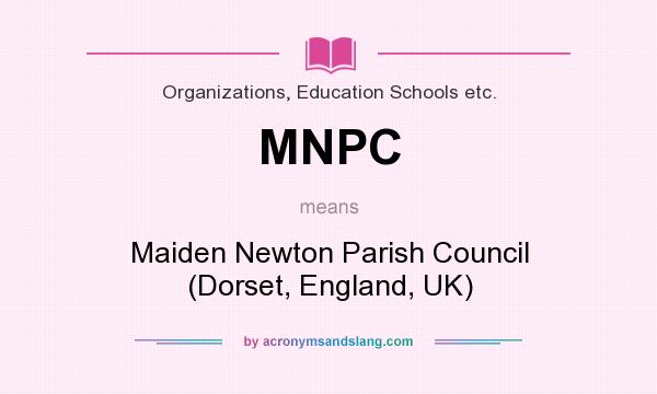 What does MNPC mean? It stands for Maiden Newton Parish Council (Dorset, England, UK)