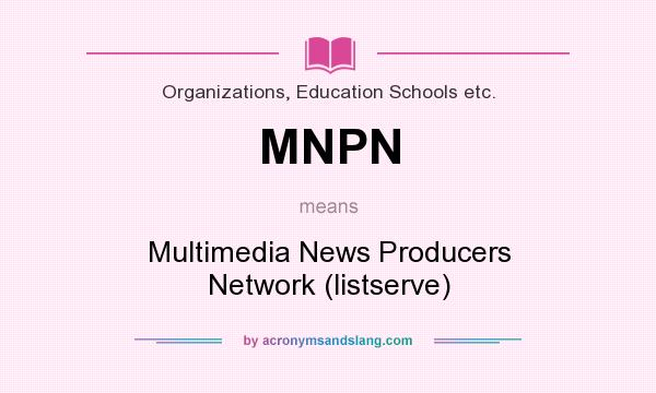 What does MNPN mean? It stands for Multimedia News Producers Network (listserve)