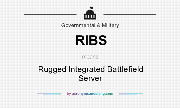 What does RIBS mean? It stands for Rugged Integrated Battlefield Server