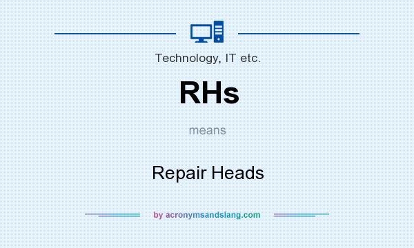 What does RHs mean? It stands for Repair Heads