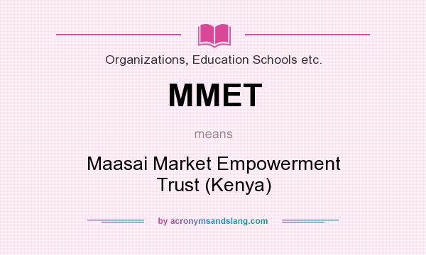 What does MMET mean? It stands for Maasai Market Empowerment Trust (Kenya)