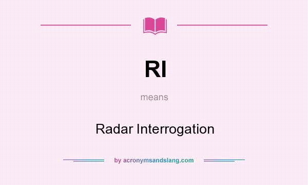 What does RI mean? It stands for Radar Interrogation