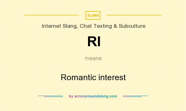 What does RI mean? It stands for Romantic interest