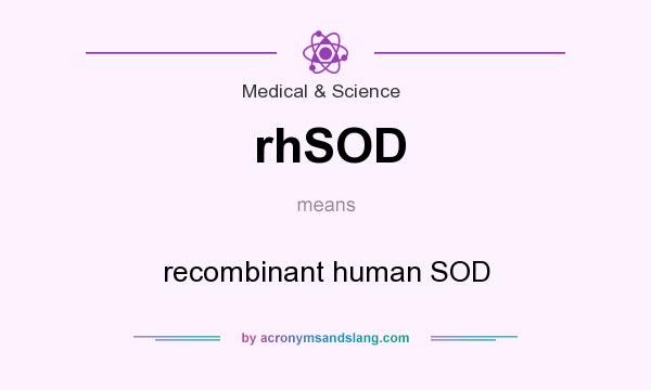What does rhSOD mean? It stands for recombinant human SOD