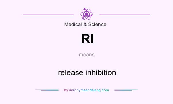 What does RI mean? It stands for release inhibition