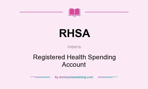 What does RHSA mean? It stands for Registered Health Spending Account