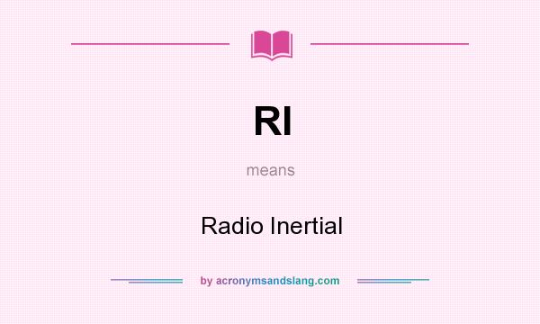 What does RI mean? It stands for Radio Inertial